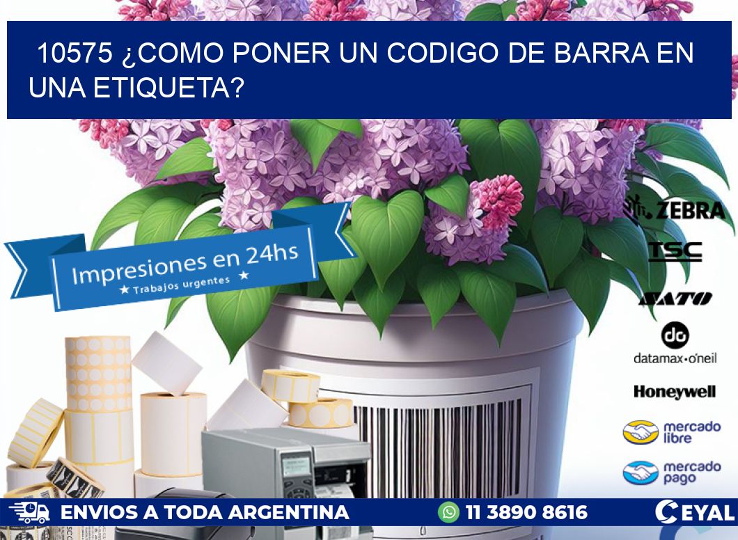 10575 ¿COMO PONER UN CODIGO DE BARRA EN  UNA ETIQUETA?