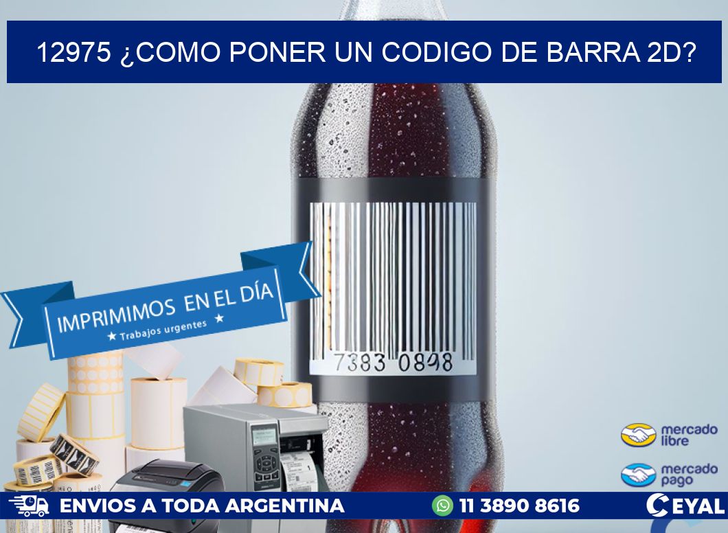 12975 ¿COMO PONER UN CODIGO DE BARRA 2D?