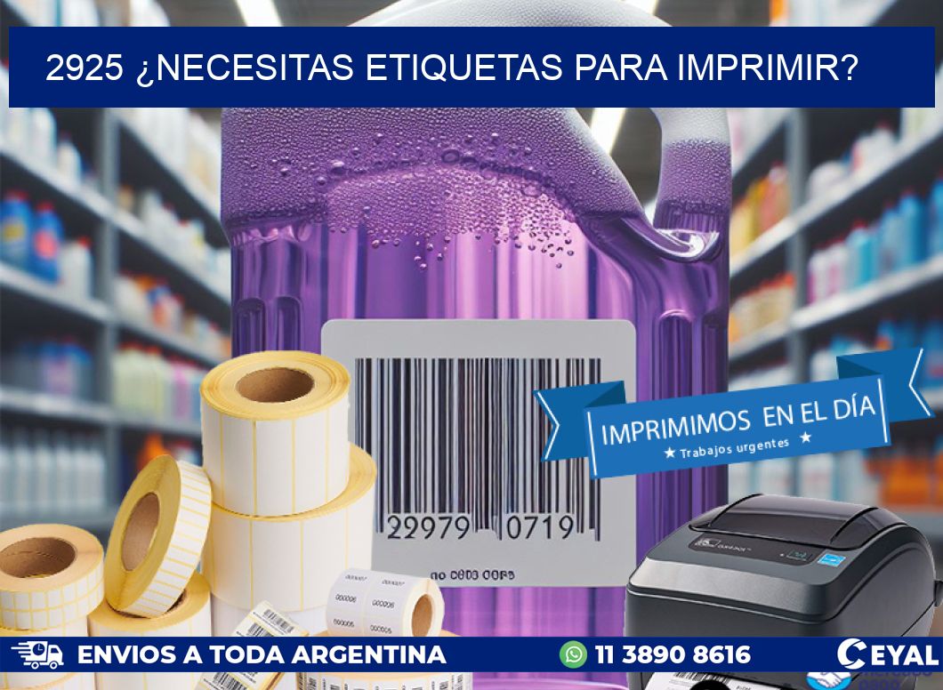 2925 ¿NECESITAS ETIQUETAS PARA IMPRIMIR?