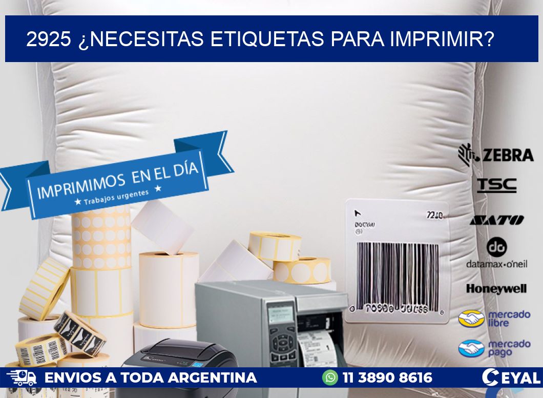 2925 ¿NECESITAS ETIQUETAS PARA IMPRIMIR?