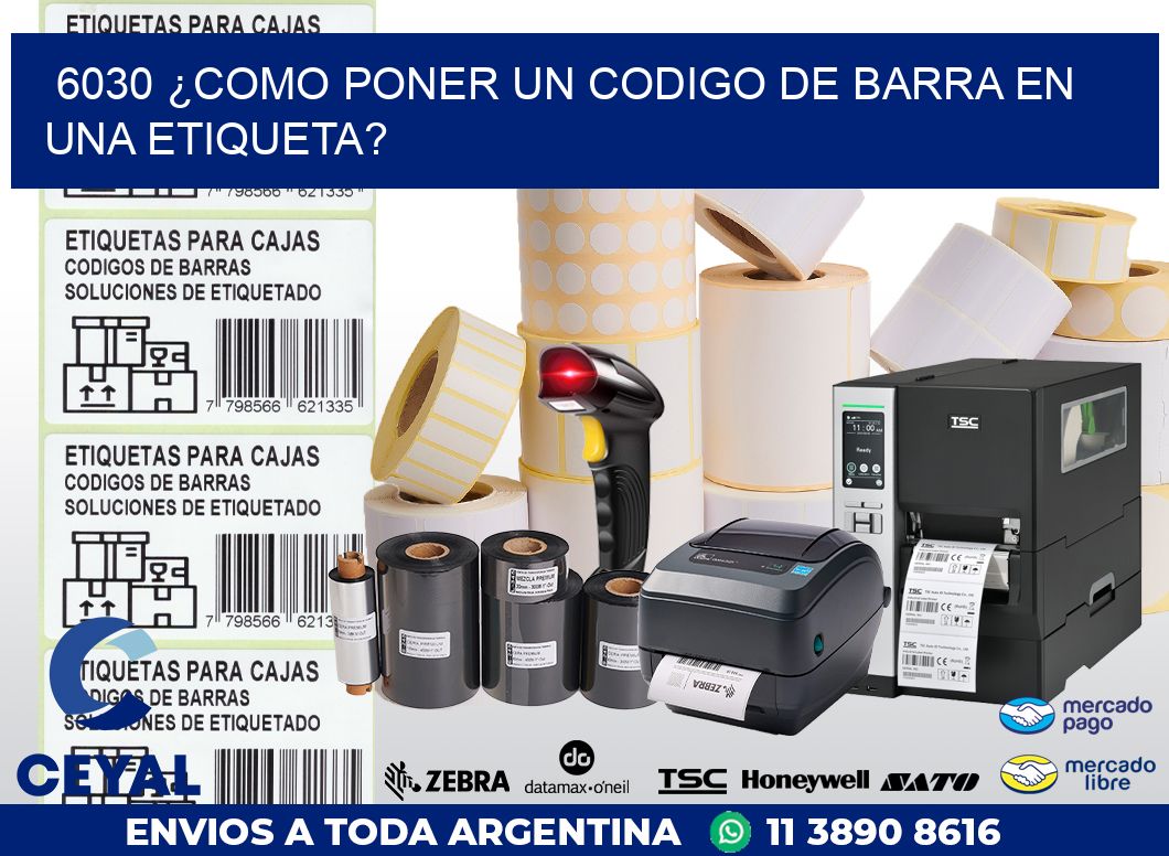 6030 ¿COMO PONER UN CODIGO DE BARRA EN  UNA ETIQUETA?