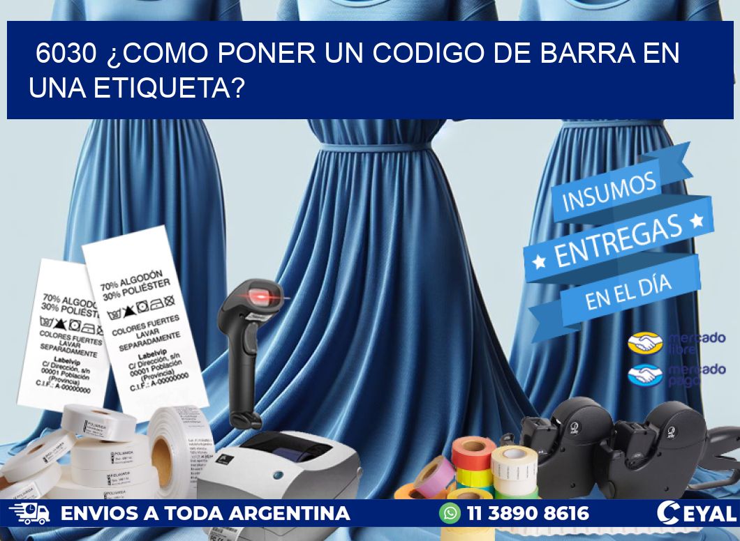 6030 ¿COMO PONER UN CODIGO DE BARRA EN  UNA ETIQUETA?