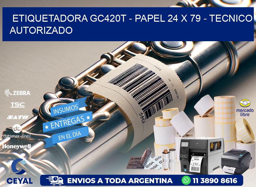 ETIQUETADORA GC420T - PAPEL 24 x 79 - TECNICO AUTORIZADO