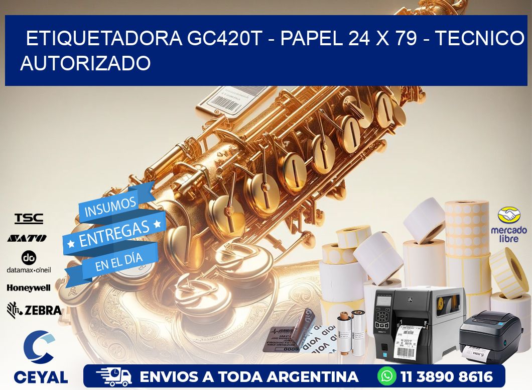 ETIQUETADORA GC420T - PAPEL 24 x 79 - TECNICO AUTORIZADO