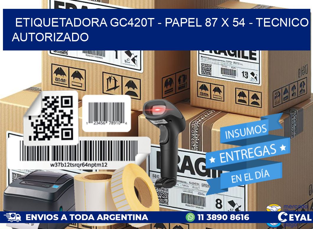 ETIQUETADORA GC420T – PAPEL 87 x 54 – TECNICO AUTORIZADO
