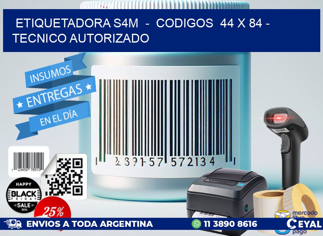 ETIQUETADORA S4M  -  CODIGOS  44 x 84 - TECNICO AUTORIZADO