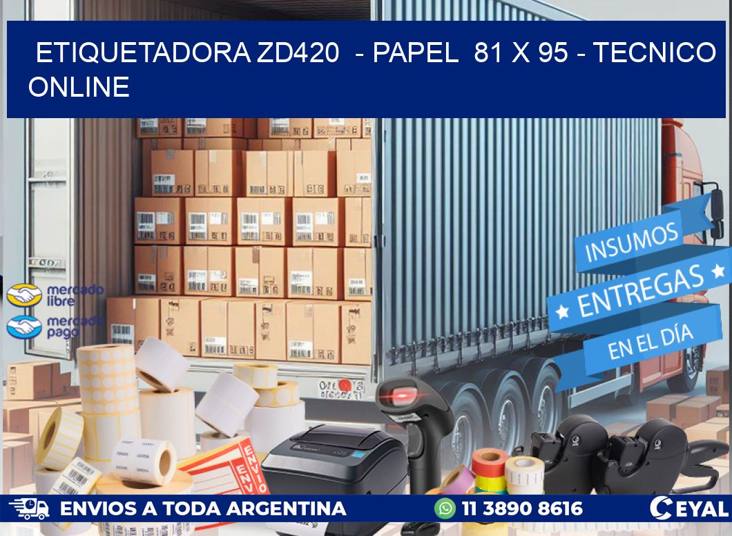 ETIQUETADORA ZD420  - PAPEL  81 x 95 - TECNICO ONLINE