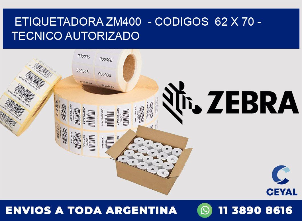 ETIQUETADORA ZM400  - CODIGOS  62 x 70 - TECNICO AUTORIZADO