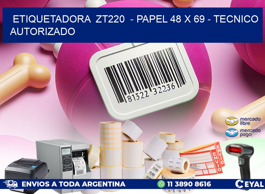 ETIQUETADORA ZT220 - PAPEL 48 x 69 - TECNICO AUTORIZADO