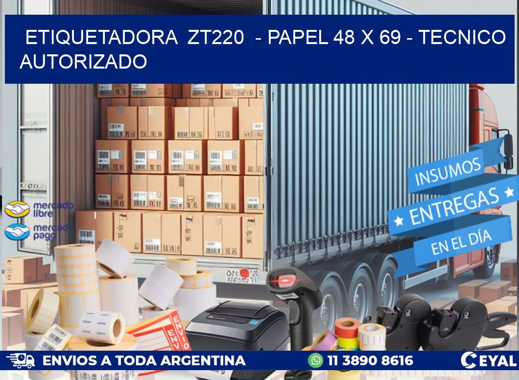 ETIQUETADORA ZT220 - PAPEL 48 x 69 - TECNICO AUTORIZADO