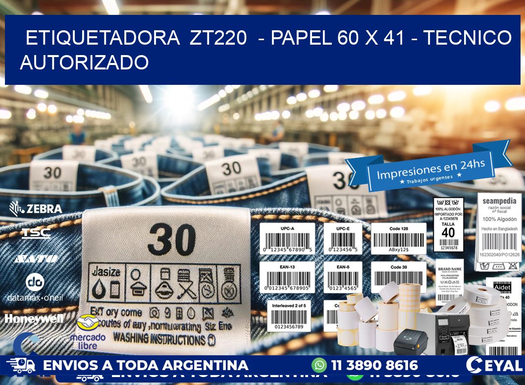 ETIQUETADORA  ZT220  - PAPEL 60 x 41 - TECNICO AUTORIZADO