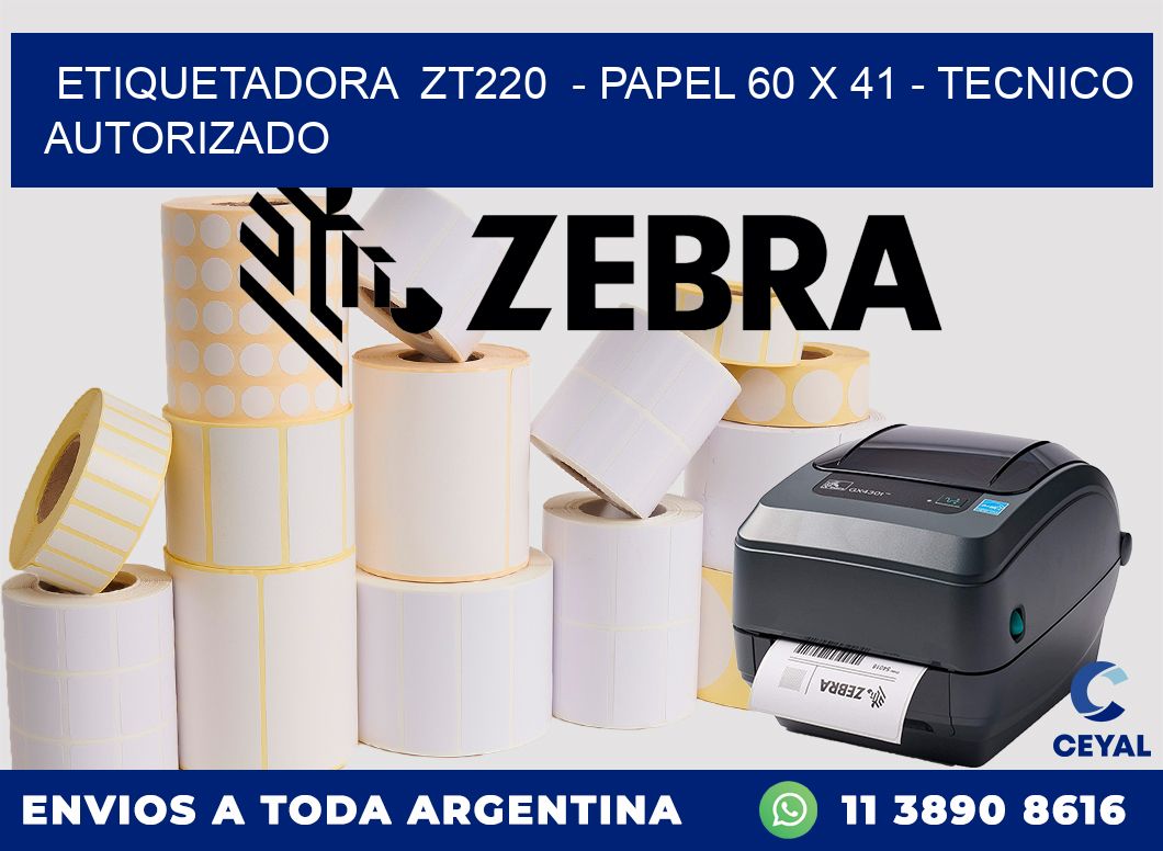 ETIQUETADORA  ZT220  - PAPEL 60 x 41 - TECNICO AUTORIZADO