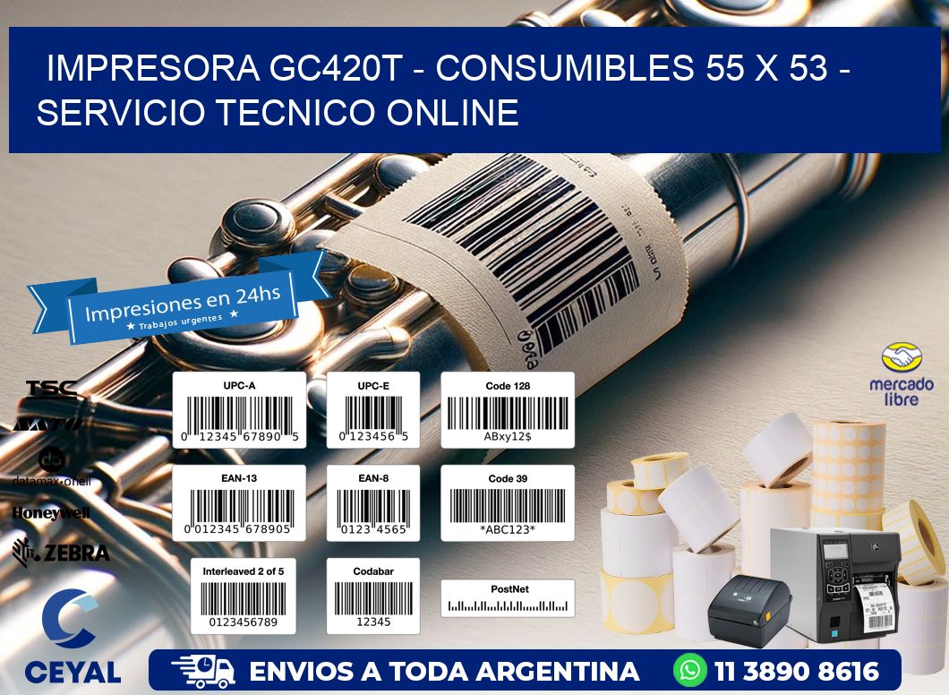 IMPRESORA GC420T - CONSUMIBLES 55 x 53 - SERVICIO TECNICO ONLINE