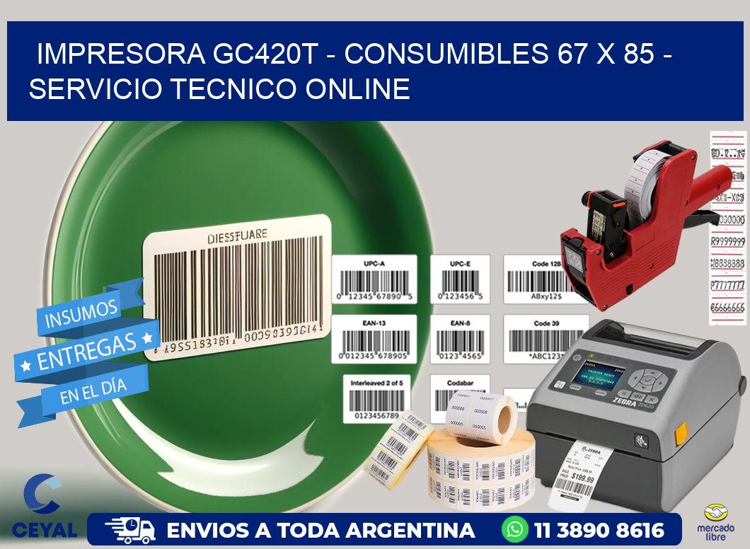 IMPRESORA GC420T - CONSUMIBLES 67 x 85 - SERVICIO TECNICO ONLINE