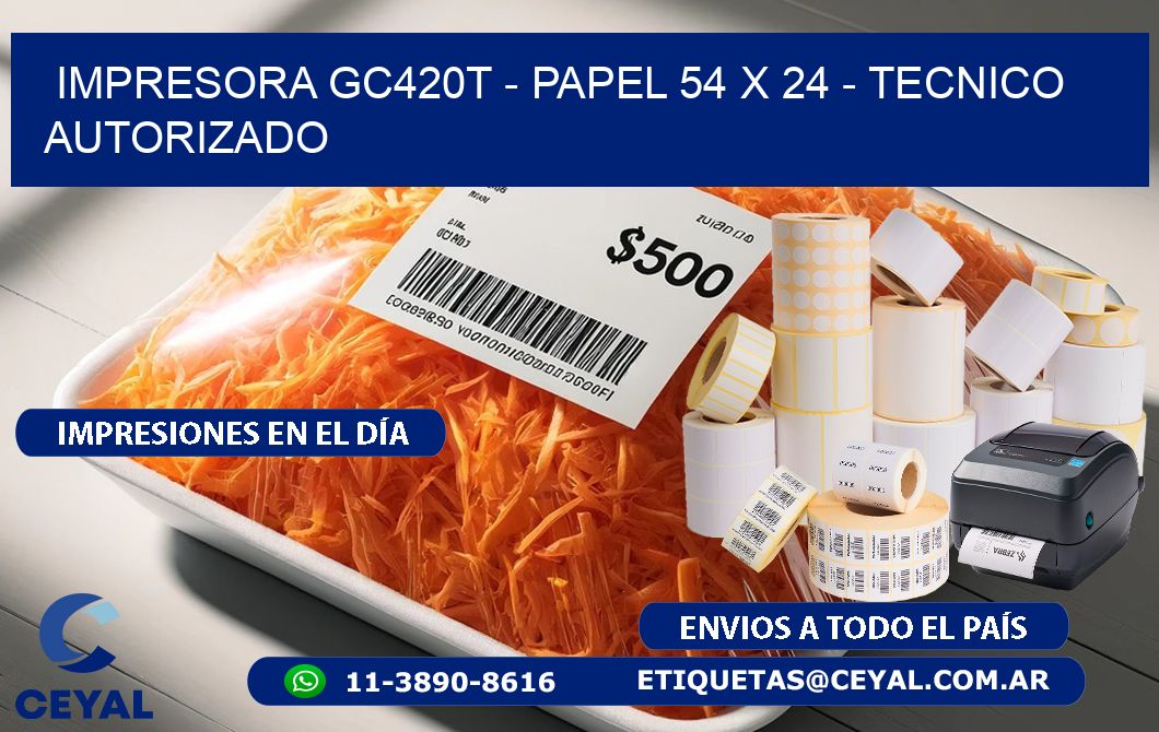 IMPRESORA GC420T - PAPEL 54 x 24 - TECNICO AUTORIZADO