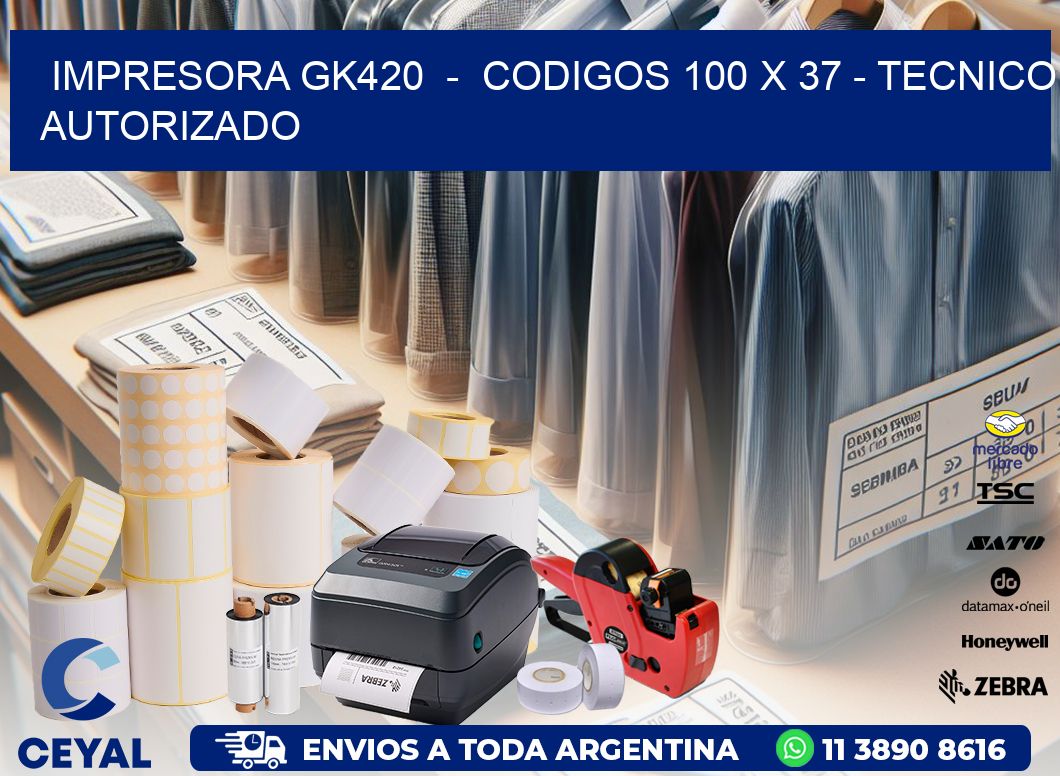 IMPRESORA GK420  -  CODIGOS 100 x 37 - TECNICO AUTORIZADO