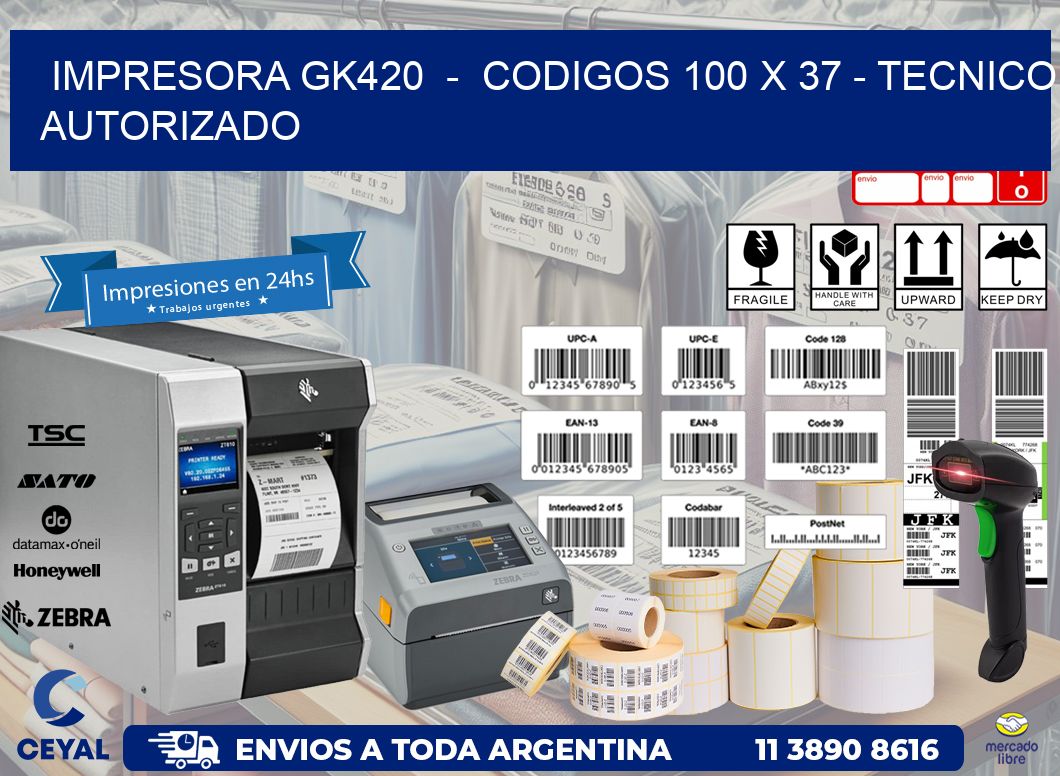 IMPRESORA GK420  –  CODIGOS 100 x 37 – TECNICO AUTORIZADO