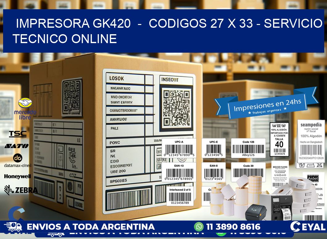 IMPRESORA GK420  -  CODIGOS 27 x 33 - SERVICIO TECNICO ONLINE