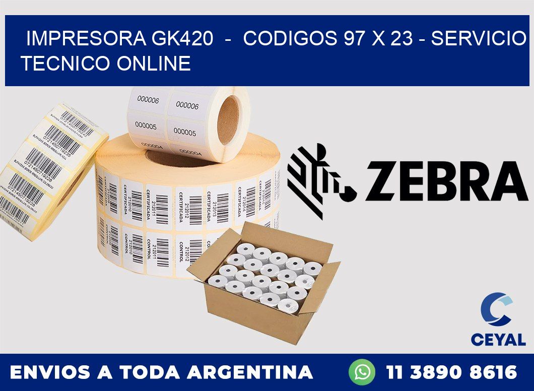 IMPRESORA GK420 - CODIGOS 97 x 23 - SERVICIO TECNICO ONLINE