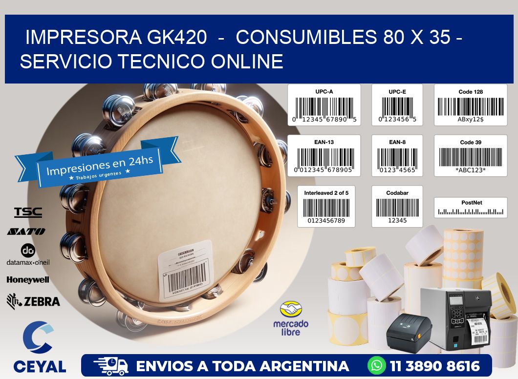 IMPRESORA GK420  -  CONSUMIBLES 80 x 35 - SERVICIO TECNICO ONLINE