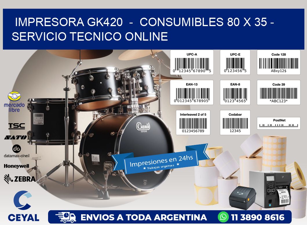 IMPRESORA GK420  -  CONSUMIBLES 80 x 35 - SERVICIO TECNICO ONLINE