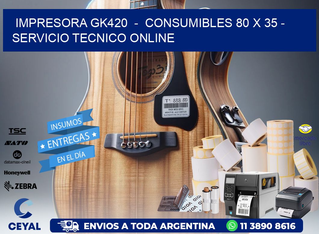 IMPRESORA GK420  –  CONSUMIBLES 80 x 35 – SERVICIO TECNICO ONLINE