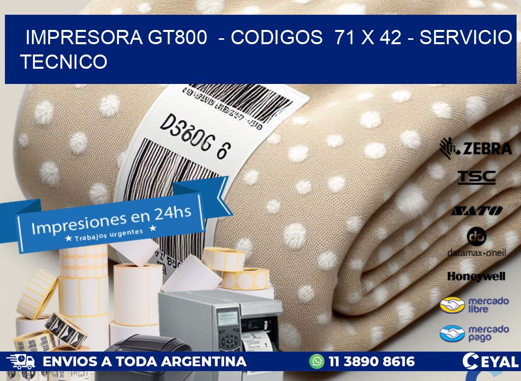 IMPRESORA GT800 - CODIGOS 71 x 42 - SERVICIO TECNICO