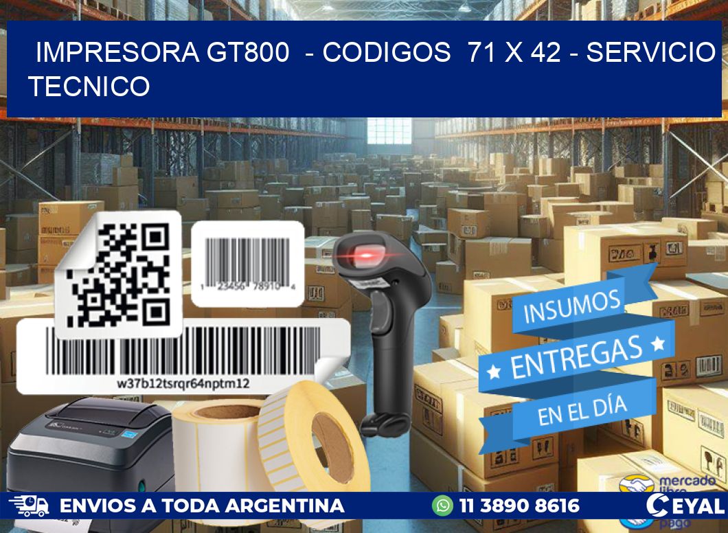 IMPRESORA GT800 - CODIGOS 71 x 42 - SERVICIO TECNICO