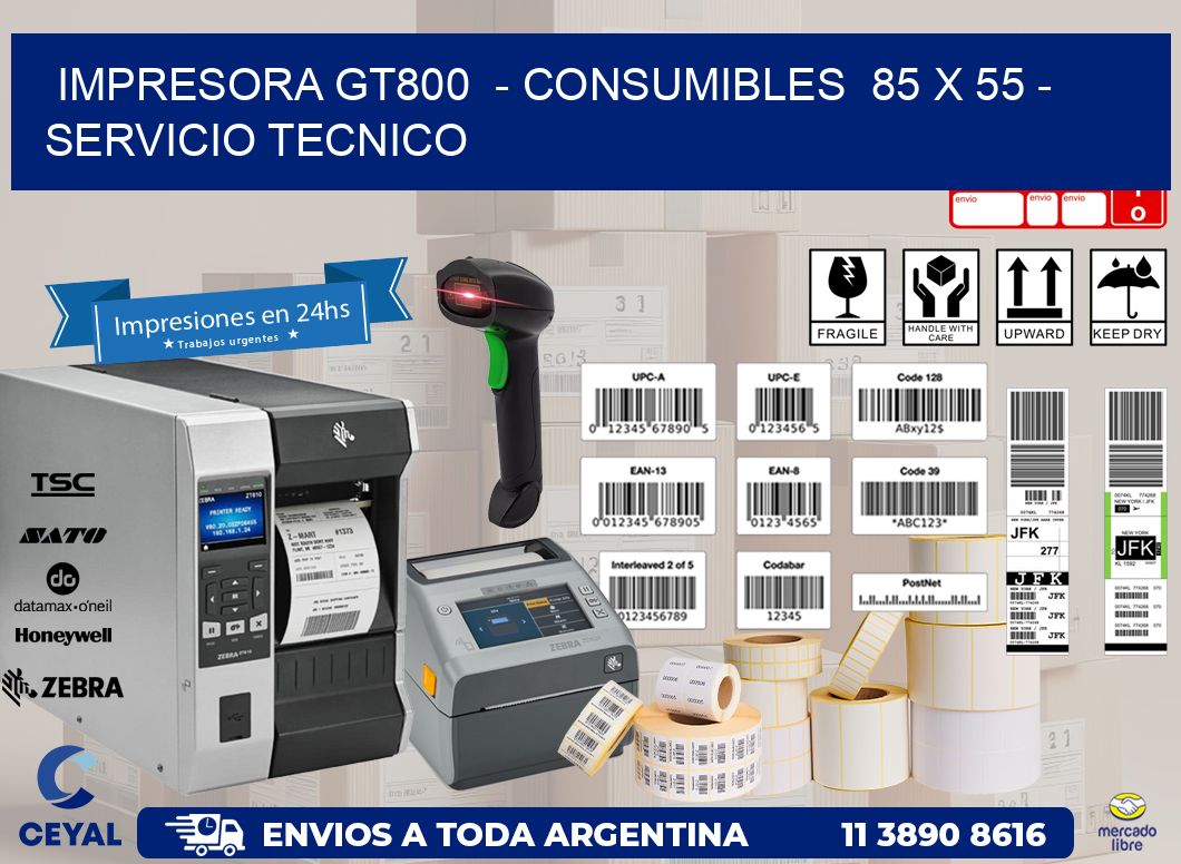 IMPRESORA GT800  – CONSUMIBLES  85 x 55 – SERVICIO TECNICO