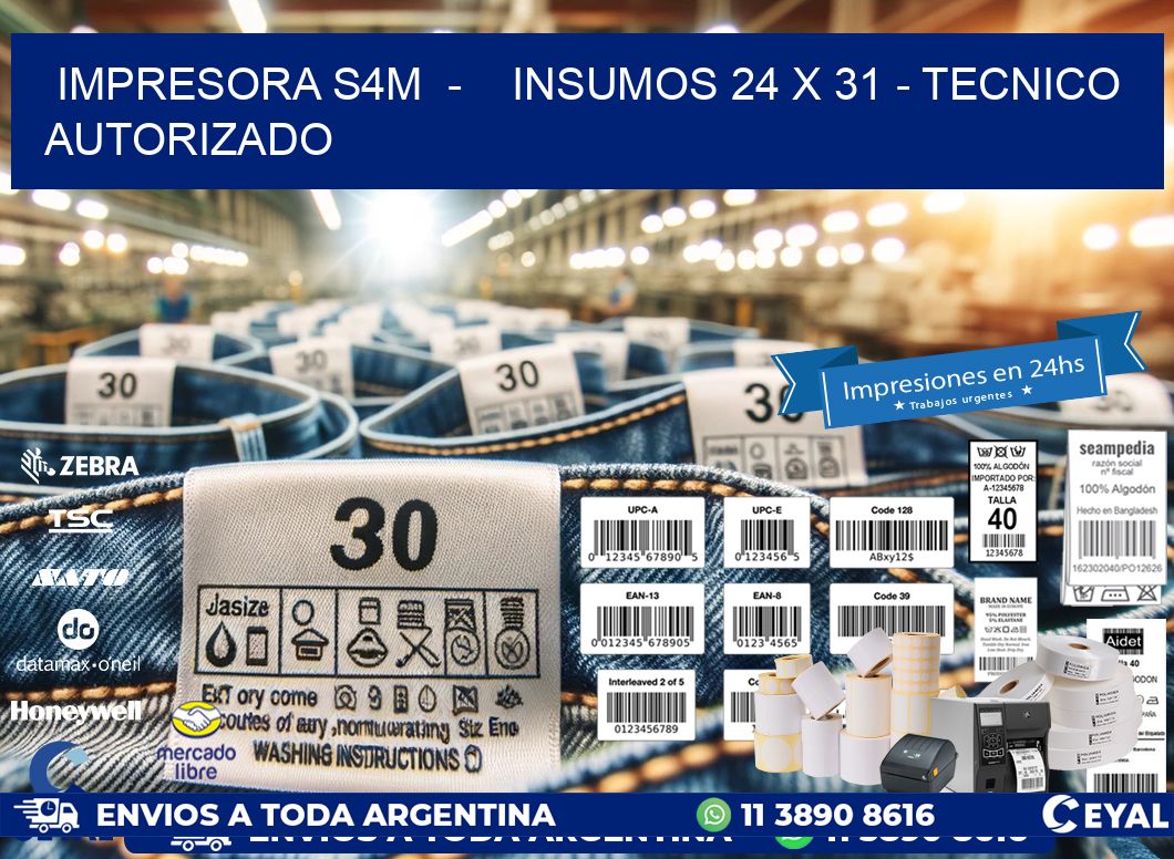 IMPRESORA S4M  -    INSUMOS 24 x 31 - TECNICO AUTORIZADO