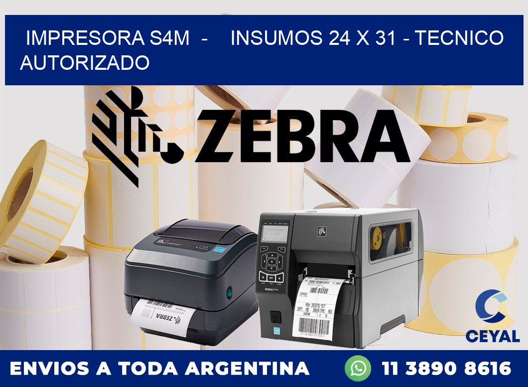 IMPRESORA S4M  -    INSUMOS 24 x 31 - TECNICO AUTORIZADO