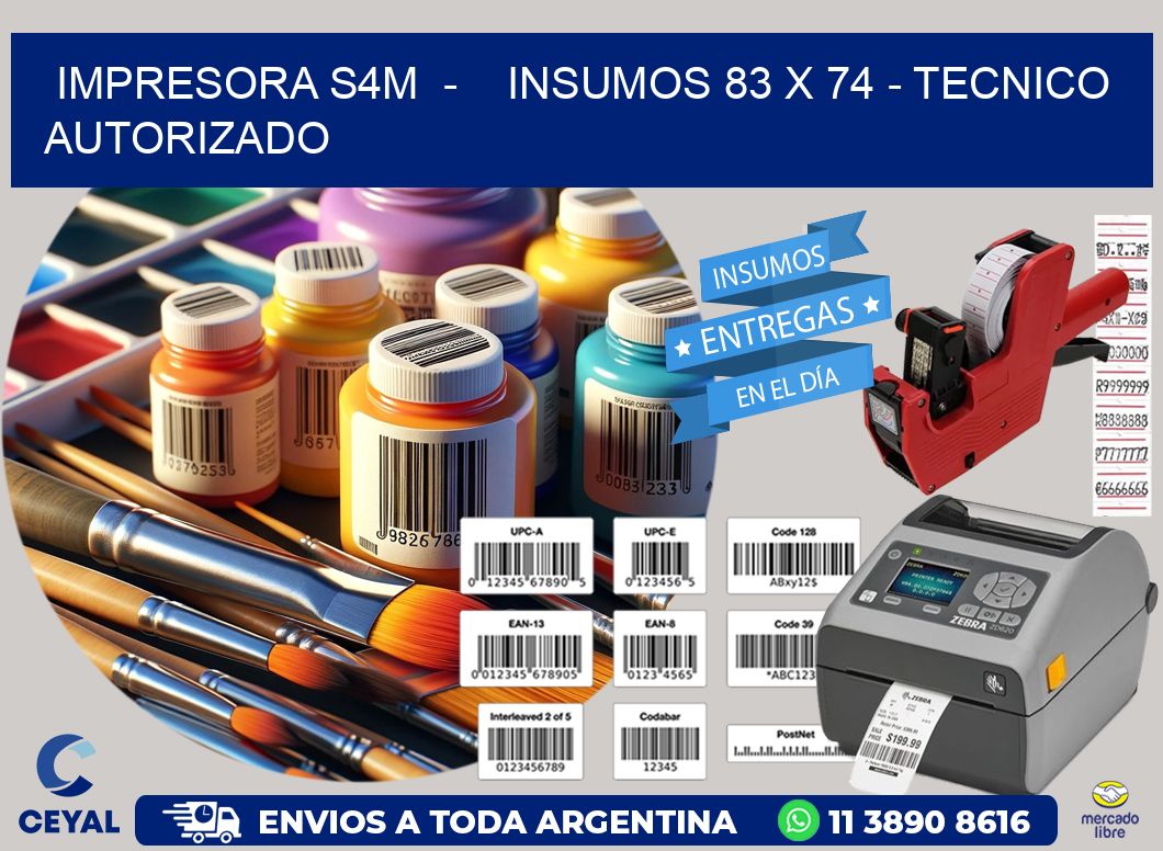 IMPRESORA S4M  -    INSUMOS 83 x 74 - TECNICO AUTORIZADO