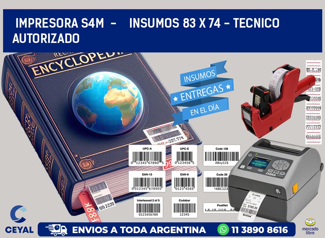 IMPRESORA S4M  -    INSUMOS 83 x 74 - TECNICO AUTORIZADO