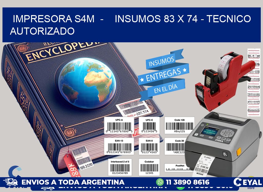 IMPRESORA S4M  -    INSUMOS 83 x 74 - TECNICO AUTORIZADO