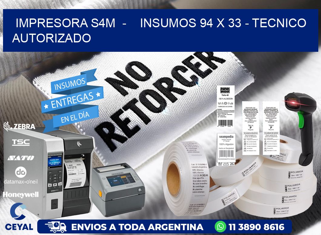 IMPRESORA S4M  -    INSUMOS 94 x 33 - TECNICO AUTORIZADO