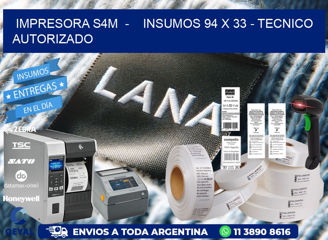 IMPRESORA S4M  -    INSUMOS 94 x 33 - TECNICO AUTORIZADO