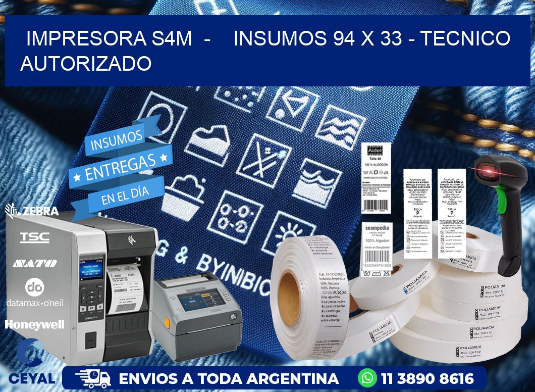 IMPRESORA S4M  -    INSUMOS 94 x 33 - TECNICO AUTORIZADO