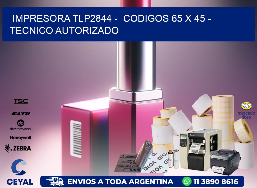 IMPRESORA TLP2844 -  CODIGOS 65 x 45 - TECNICO AUTORIZADO