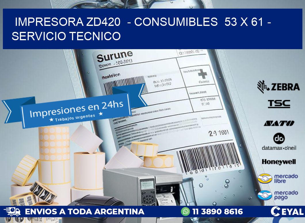IMPRESORA ZD420  - CONSUMIBLES  53 x 61 - SERVICIO TECNICO