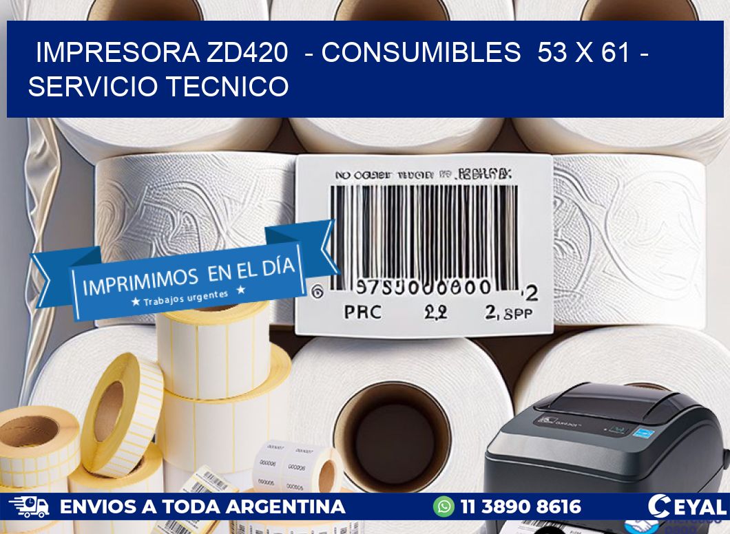 IMPRESORA ZD420  – CONSUMIBLES  53 x 61 – SERVICIO TECNICO