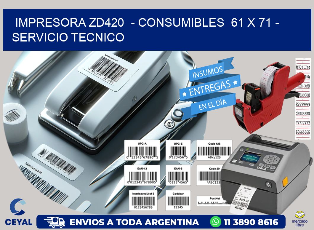 IMPRESORA ZD420  - CONSUMIBLES  61 x 71 - SERVICIO TECNICO