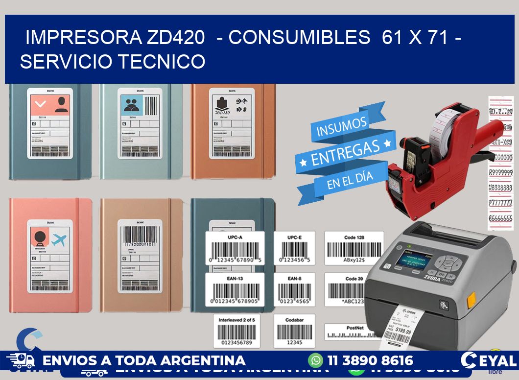 IMPRESORA ZD420  - CONSUMIBLES  61 x 71 - SERVICIO TECNICO