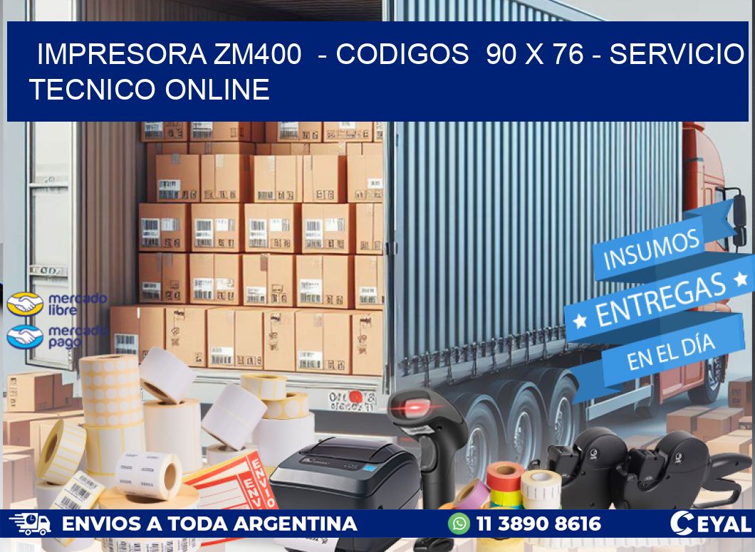IMPRESORA ZM400  - CODIGOS  90 x 76 - SERVICIO TECNICO ONLINE