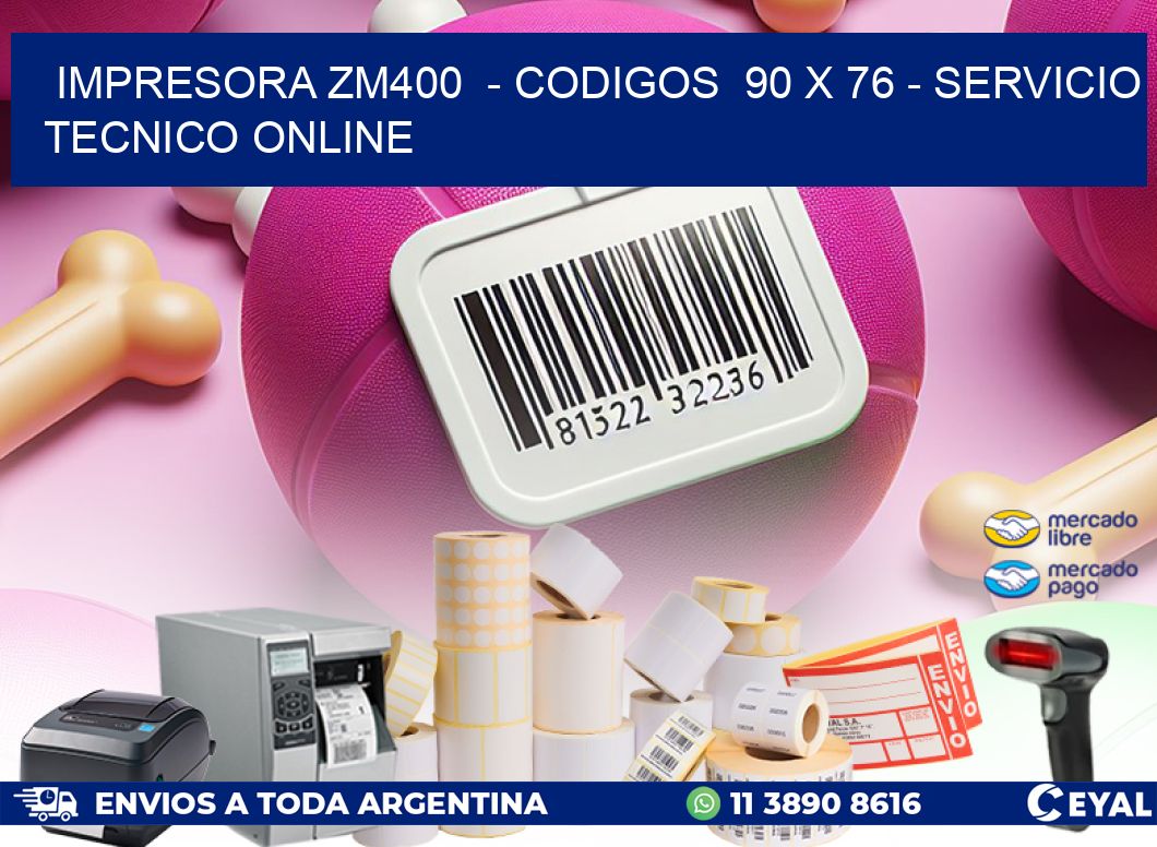 IMPRESORA ZM400  – CODIGOS  90 x 76 – SERVICIO TECNICO ONLINE