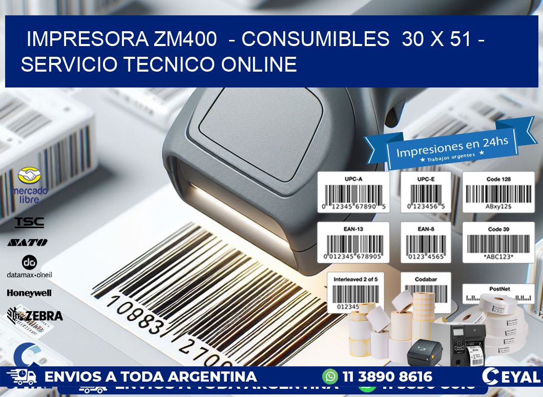IMPRESORA ZM400  - CONSUMIBLES  30 x 51 - SERVICIO TECNICO ONLINE
