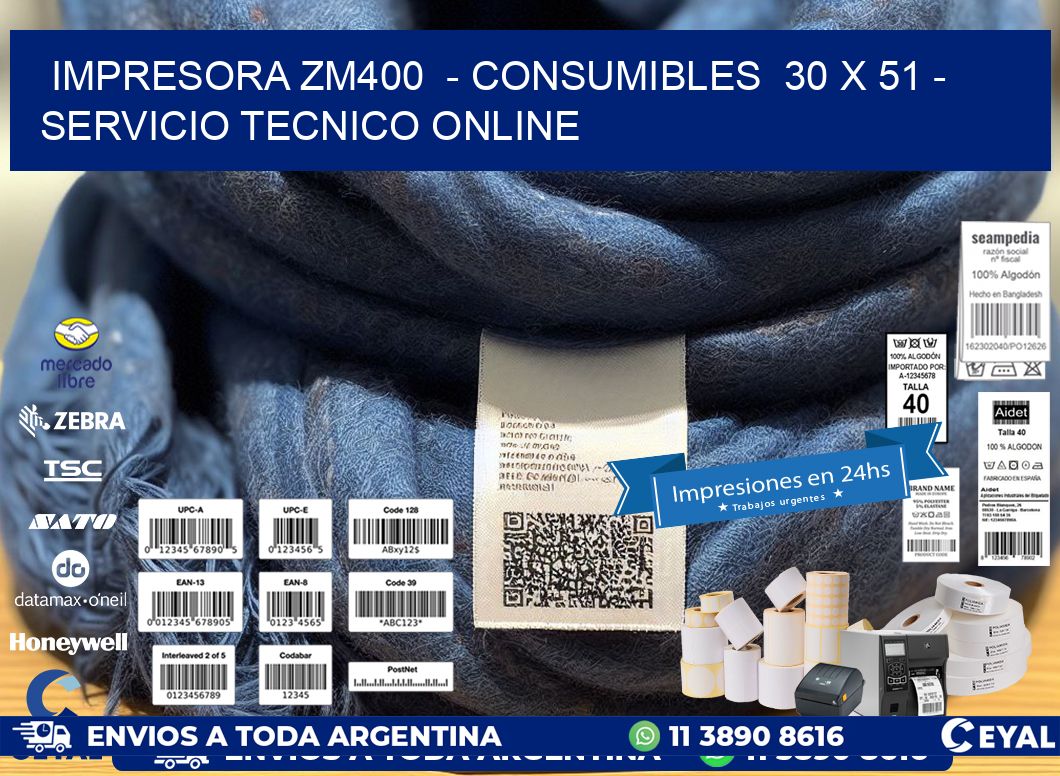 IMPRESORA ZM400  - CONSUMIBLES  30 x 51 - SERVICIO TECNICO ONLINE