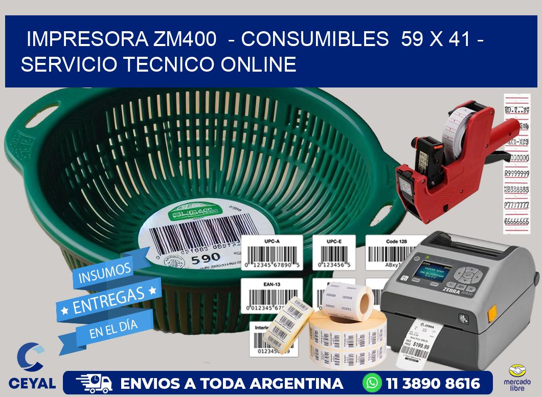 IMPRESORA ZM400 - CONSUMIBLES 59 x 41 - SERVICIO TECNICO ONLINE