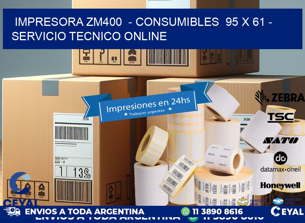 IMPRESORA ZM400  – CONSUMIBLES  95 x 61 – SERVICIO TECNICO ONLINE
