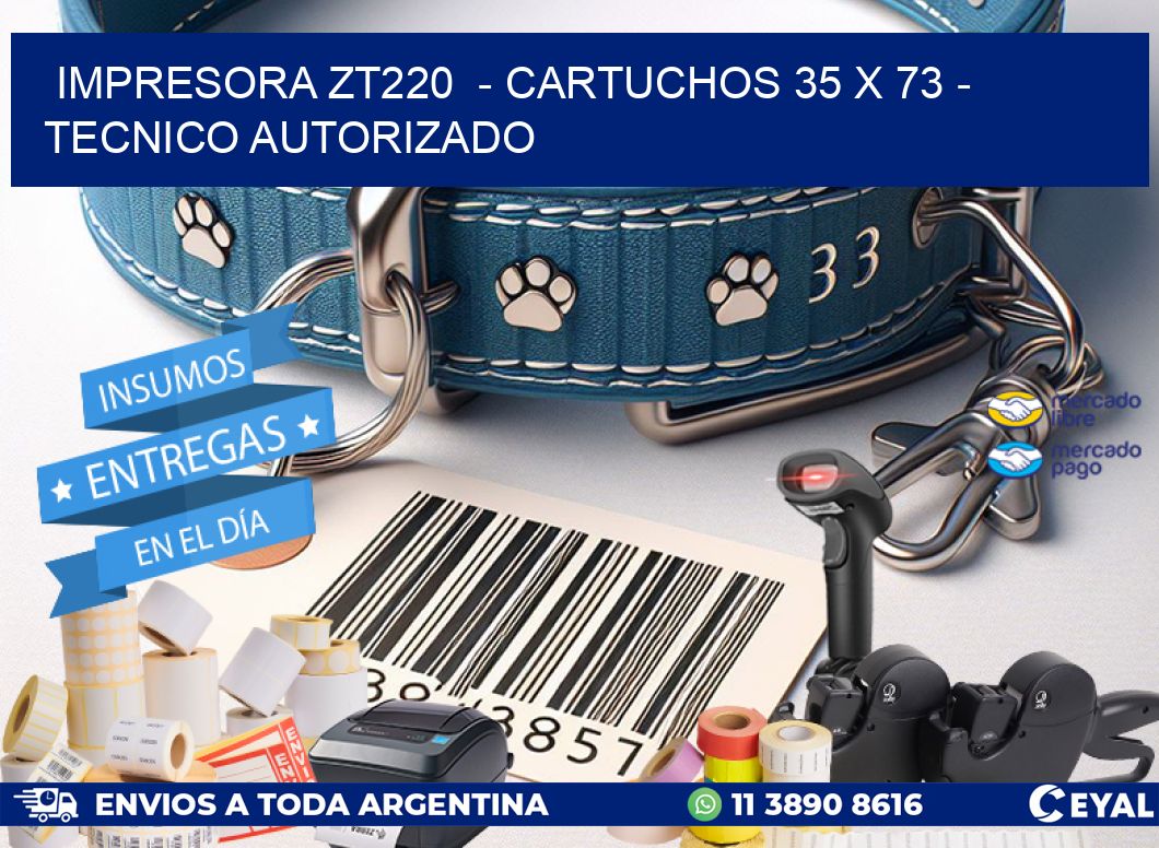 IMPRESORA ZT220  – CARTUCHOS 35 x 73 – TECNICO AUTORIZADO