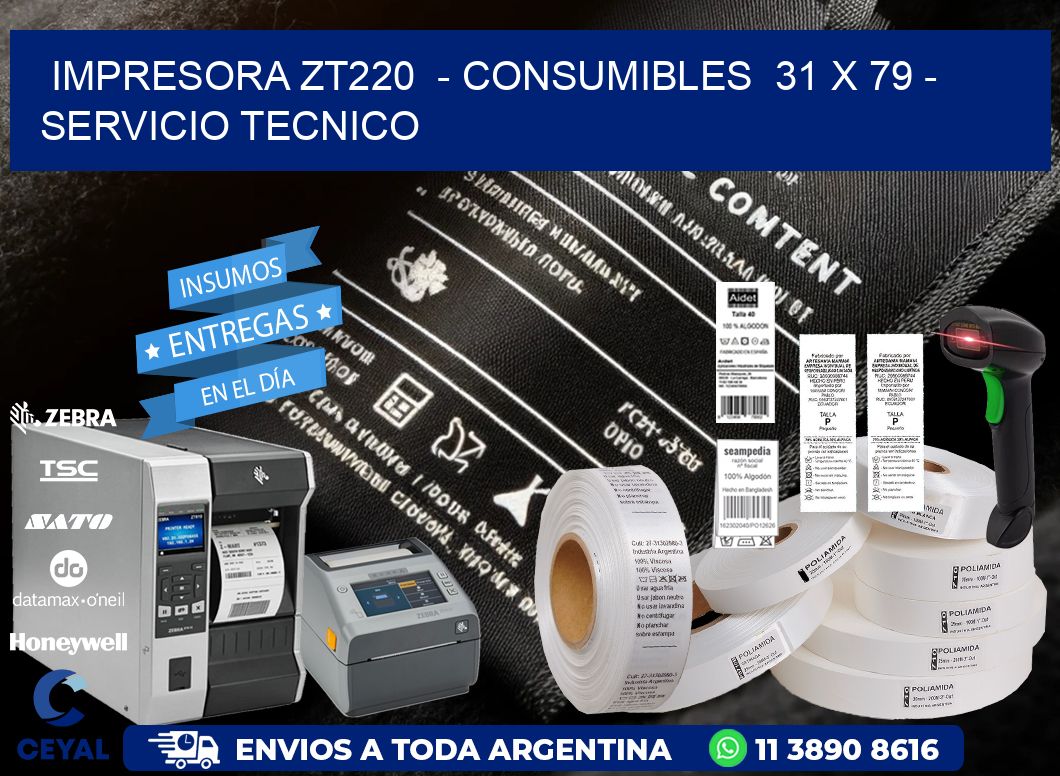 IMPRESORA ZT220  - CONSUMIBLES  31 x 79 - SERVICIO TECNICO